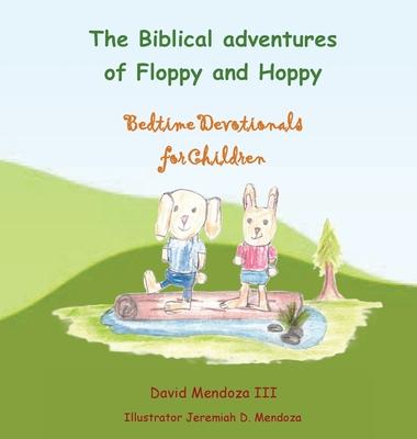 The Biblical adventures of Floppy and Hoppy: Bedtime Devotionals for Children