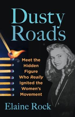 Dusty Roads: Meet the Hidden Figure Who Really Ignited the Women's Movement