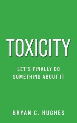 Toxicity: Let's Finally Do Something About It!