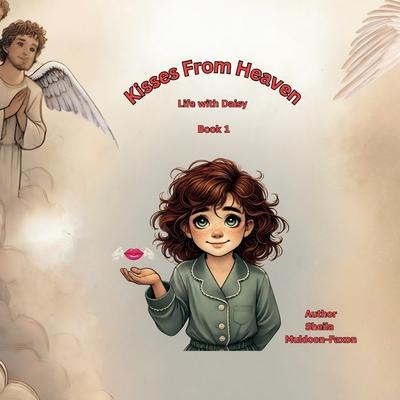 Kisses From Heaven: A Life With Daisy Story