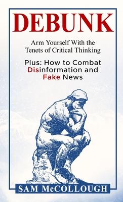 Debunk: Arm Yourself With the Tenets of Critical Thinking