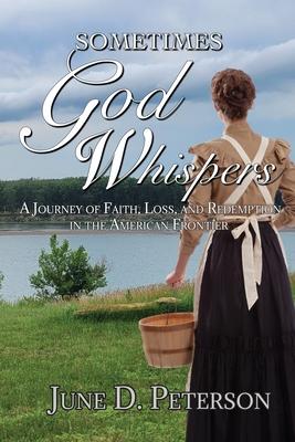 Sometimes God Whispers: A Journey of Faith, Loss, and Redemption in the American Frontier