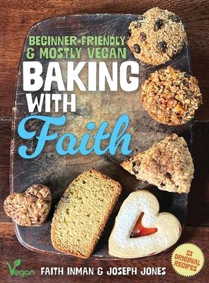 Baking with Faith: Beginner-Friendly Mostly Vegan Recipes