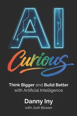 AI Curious: Think Bigger and Build Better with Artificial Intelligence Subscription