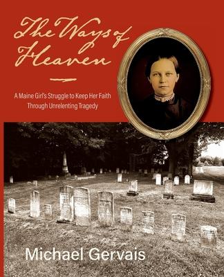 The Ways of Heaven: A Maine Girl's Struggle to Keep Her Faith Through Unrelenting Tragedy