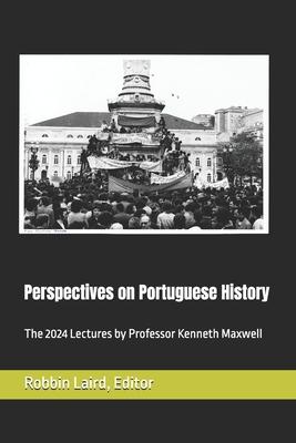 Perspectives on Portuguese Histroy: The 2024 Lectures by Professor Kenneth Maxwell Subscription