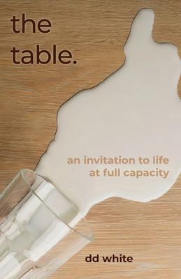 The Table: An Invitation to Life at Full Capacity