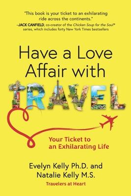 Have a Love Affair with Travel: Your Ticket to an Exhilarating Life