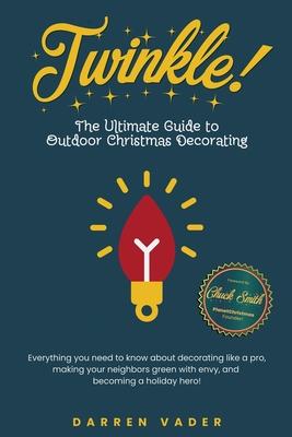 Twinkle! The Ultimate Guide to Outdoor Christmas Decorating