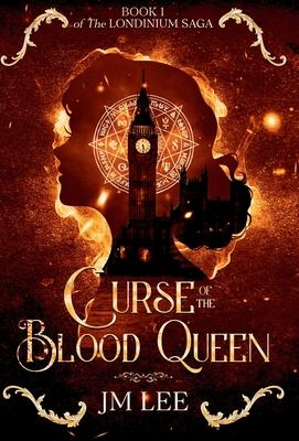 Curse of the Blood Queen: Book 1 of The Londinium Saga