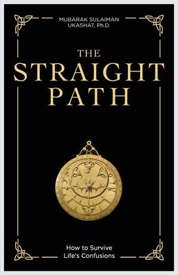 The Straight Path: How to Survive Life's Confusions