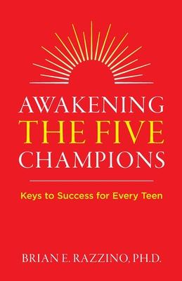 Awakening the Five Champions: Keys to Success for Every Teen