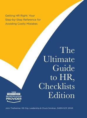 The Ultimate Guide to HR, Checklists Edition: Your Step-by-Step Reference for Avoiding Costly Mistakes