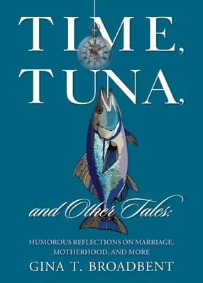 Time, Tuna, and Other Tales: Humorous Reflections on Marriage, Motherhood, and More