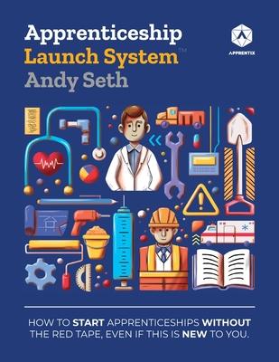 Apprenticeship Launch System: How to Start Apprenticeships without the Red Tape, Even If This Is New to You Subscription