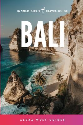 Bali: The Solo Girl's Travel Guide