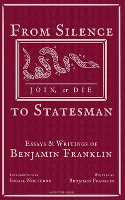 From Silence to Statesman: Essays and Writings of Benjamin Franklin Subscription