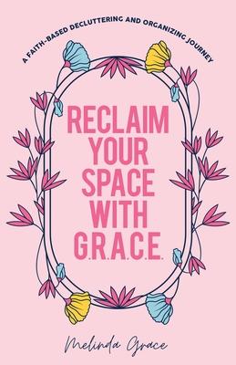 Reclaim Your Space with G.R.A.C.E.: A Faith-Based Decluttering and Organizing Journey Subscription