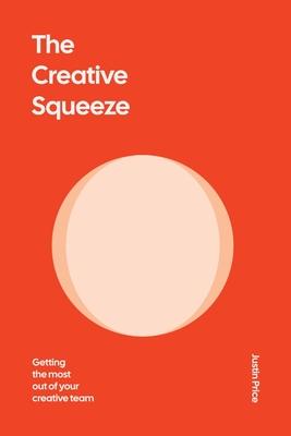 The Creative Squeeze: Getting the Most Out of Your Creative Team