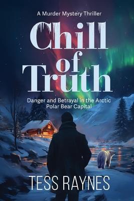 Chill of Truth Danger and Betrayal in the Arctic Polar Bear Capital: A Murder Mystery Thriller Subscription