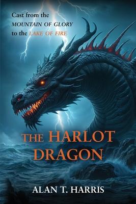 The Harlot Dragon: Cast from the Mountain of Glory to the Lake of Fire Subscription
