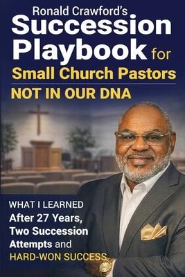 Succession Playbook for Small Church Pastors: What I Learned After 27 Years, Two Succession Attempts and Hard-Won Success Subscription