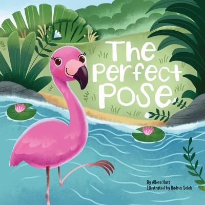 The Perfect Pose: An Inspirational Story for Kids Featuring Flo the Flamingo's Courageous Journey to Embracing Imperfections (Brave Little Stories)