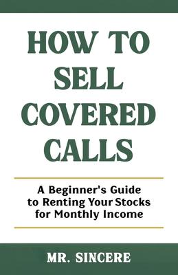 How to Sell Covered Calls: A Beginner's Guide to Renting Your Stocks for Monthly Income Subscription