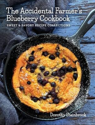 The Accidental Farmer's Blueberry Cookbook: Sweet and Savory Recipe Collections Subscription