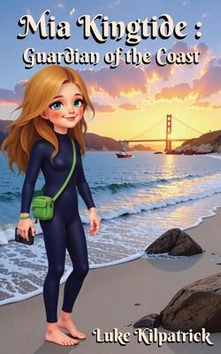 Mia Kingtide - Guardian of the Coast: An Adventure Story about Marine Biology, Family, and Protecting Our Oceans Subscription