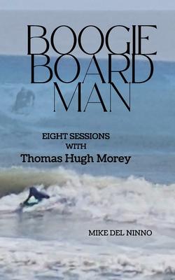 Boogie Board Man: Eight Sessions with Thomas Hugh Morey Subscription