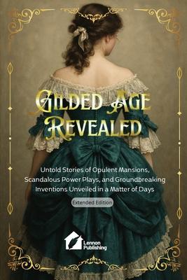 Gilded Age Revealed: Untold Stories of Opulent Mansions, Scandalous Power Plays, and Groundbreaking Inventions Unveiled in a Matter of Days Subscription