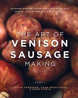 The Art of Venison Sausage Making: Sausage Making Techniques for Deer, Elk, Moose, and other Big Game Animals Subscription