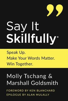 Say It Skillfully: Speak Up. Make Your Words Matter. Win Together. Subscription