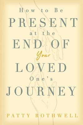 How to be Present at the End of Your Loved One's Journey Subscription