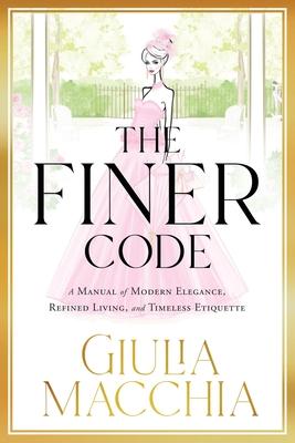 The Finer Code: A Manual of Modern Elegance, Refined Living, and Timeless Etiquette Subscription