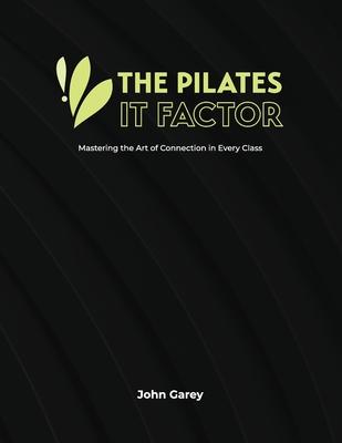 The Pilates IT Factor Guide: Mastering the Art of Connection in Every Class Subscription