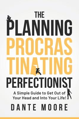The Planning Procrastinating Perfectionist: A Simple Guide to Get Out of Your Head and Into Your Life! Subscription