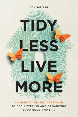 Tidy Less, Live More: An Identity-Based Approach to Decluttering and Organizing Your Home and Life Subscription
