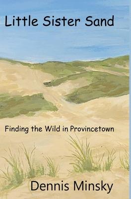 Little Sister Sand: Finding the Wild in Provincetown Subscription