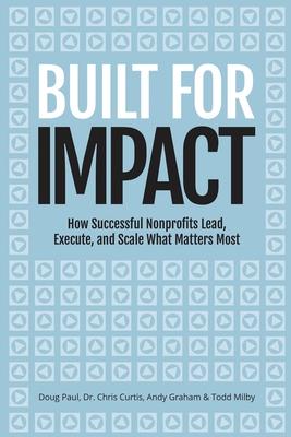 Built for Impact: How Successful Nonprofits Lead, Execute, and Scale What Matters Most Subscription