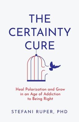 The Certainty Cure: Heal Polarization and Grow in an Age of Addiction to Being Right Subscription