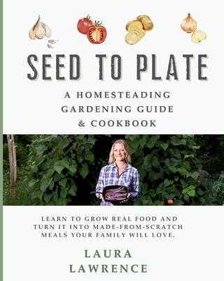 Seed to Table - A Homesteading Gardening Guide & Cookbook: A Homesteading Gardening Guide and Cookbook Subscription