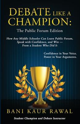 Debate Like a Champion: How Any Middle Schooler Can Learn Public Forum, Speak with Confidence, and Win - from a Student Who Did It Subscription