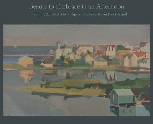 Beauty to Embrace in an Afternoon, Volume 2, The Art of C. Sperry Andrews on Block Island Subscription