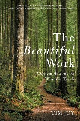 The Beautiful Work: Contemplations On Why We Teach Subscription