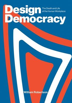 Design Democracy: The Death and Life of the Human Workplace Subscription