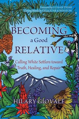 Becoming a Good Relative: Calling White Settlers toward Truth, Healing, and Repair (second edition) Subscription