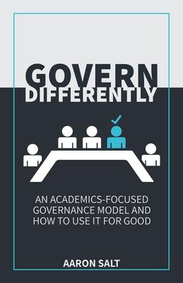 Govern Differently: An Academics-Focused Governance Model and How to Use It for Good