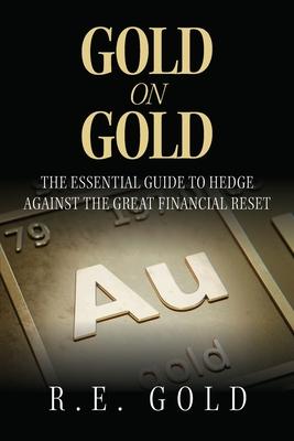 Gold On Gold: The Essential Guide To Hedge Against The Great Financial Reset Subscription